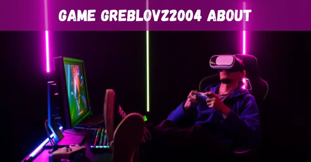 Greblovz2004 Game: Complete Guide and Review